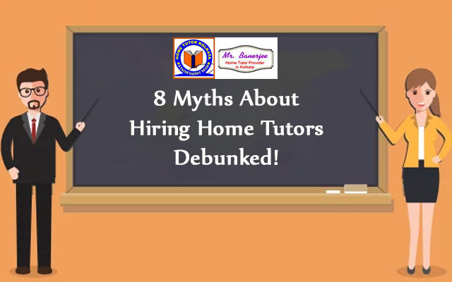 8 Myths About Hiring Home Tutors Debunked!