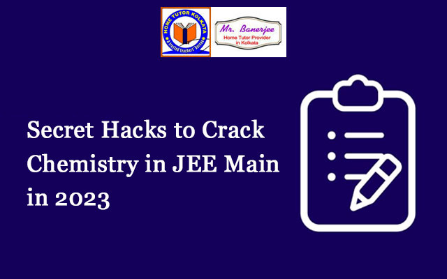 Secret Hacks to Crack Chemistry in JEE Main in 2023