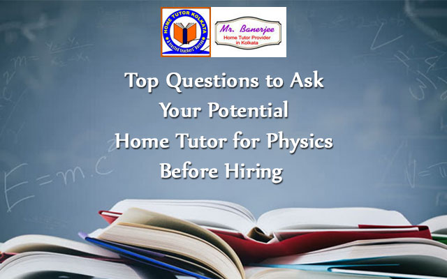 Top Questions to Ask Your Potential Home Tutor for Physics Before Hiring