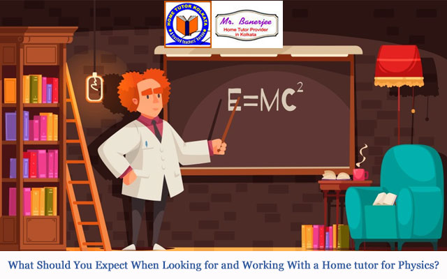 What Should You Expect When Looking for and Working With a Home tutor for Physics?
