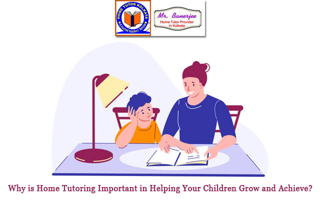 Why is Home Tutoring Important in Helping Your Children Grow and Achieve?