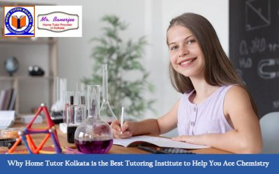 Top 3 Reasons Why Home Tutor Kolkata is the Best Tutoring Institute to Help You Ace Chemistry