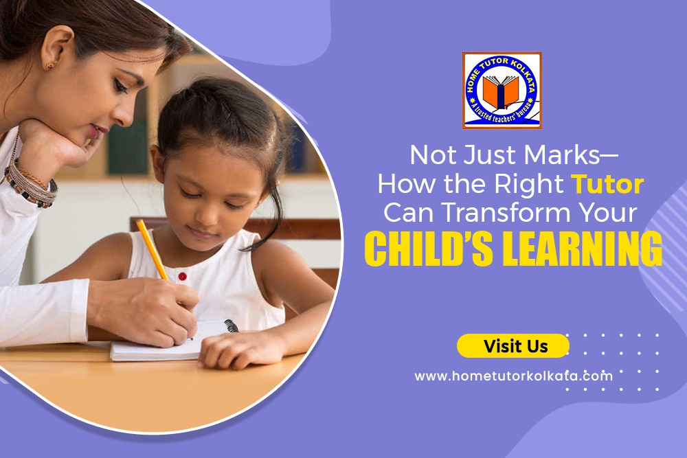 Not Just Marks—How the Right Tutor Can Transform Your Child’s Learning