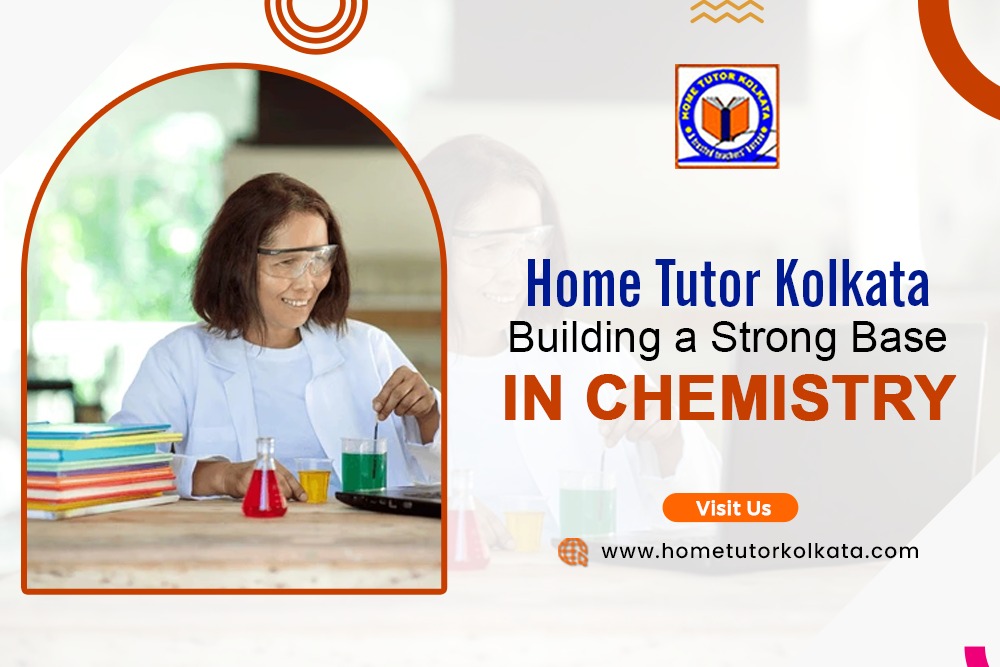 Home Tutor Kolkata Building a Strong Base in Chemistry