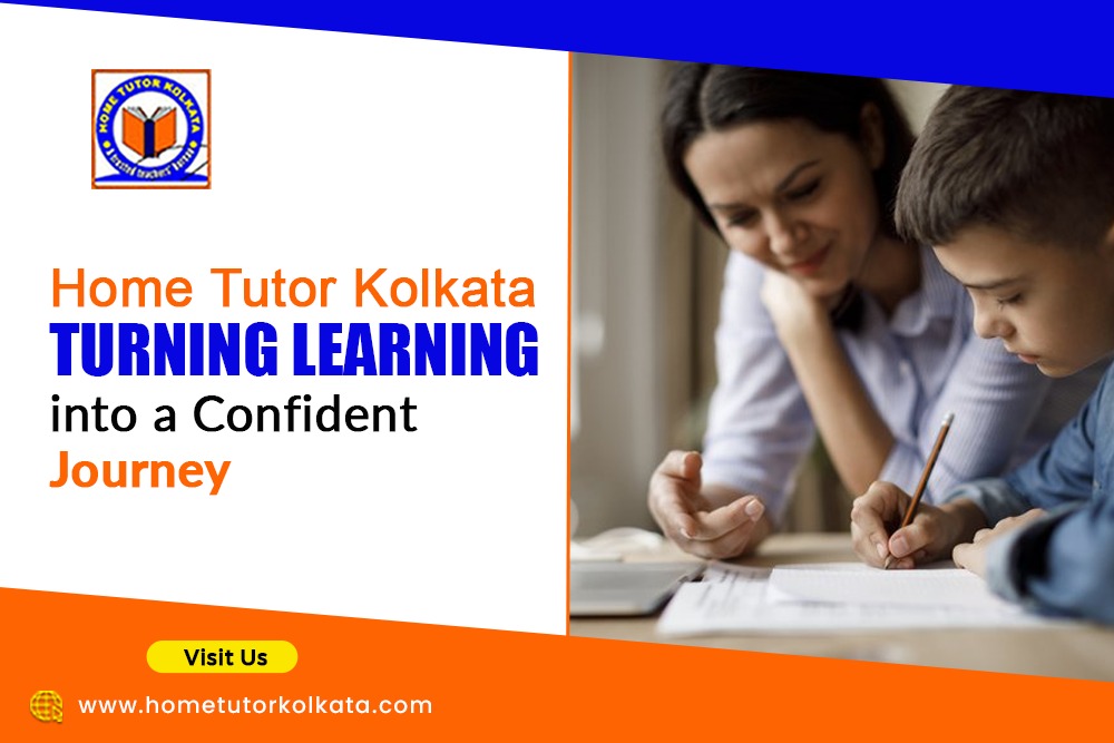Home Tutor Kolkata Turning Learning into a Confident Journey