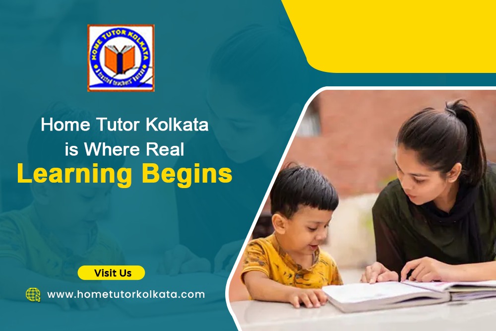 Home Tutor Kolkata is Where Real Learning Begins