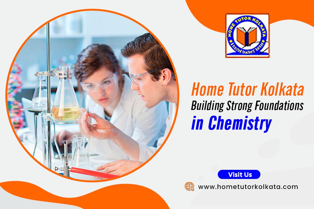 Home Tutor Kolkata Building Strong Foundations in Chemistry