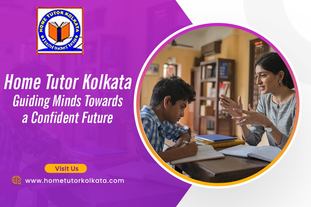 Home Tutor Kolkata Guiding Minds Towards a Confident Future