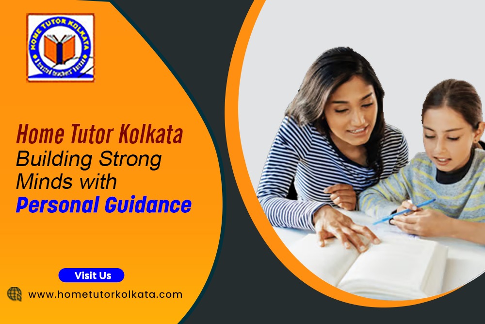 Home Tutor Kolkata Building Strong Minds with Personal Guidance