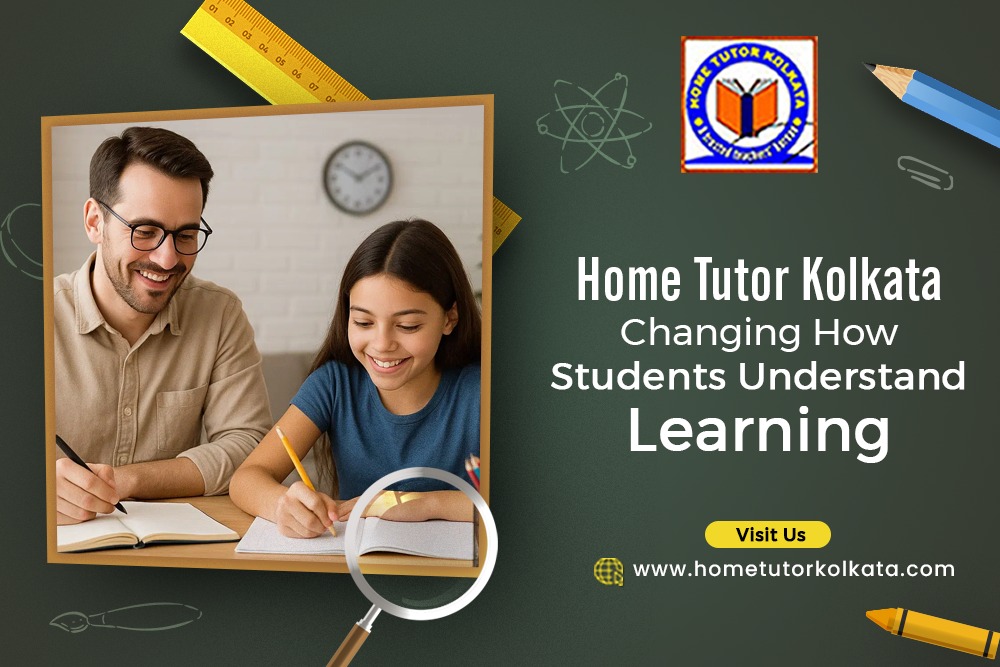 Home Tutor Kolkata Changing How Students Understand Learning