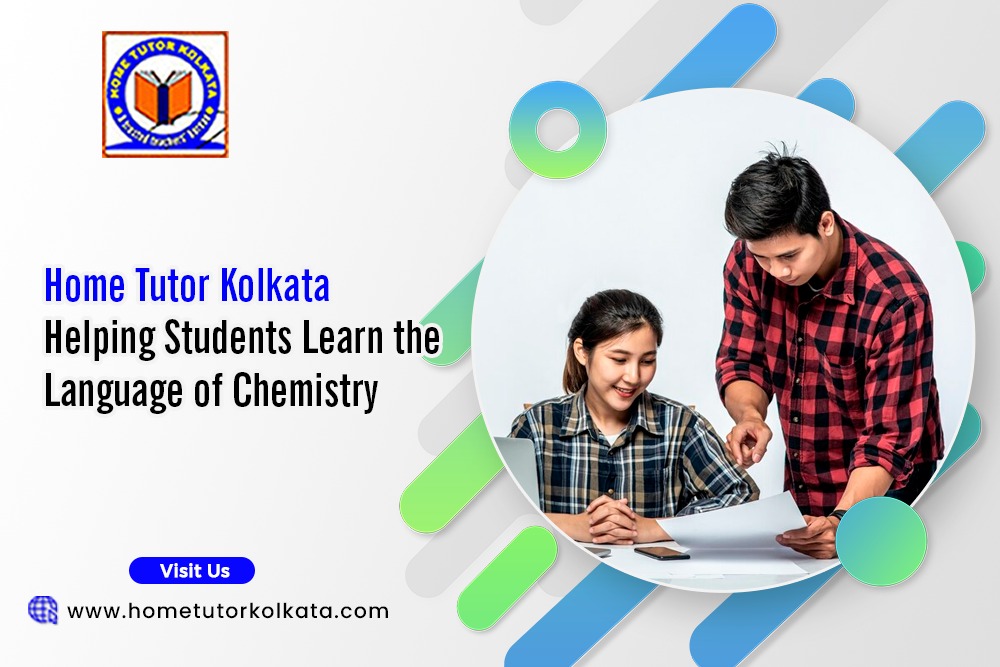 Home Tutor Kolkata Helping Students Learn the Language of Chemistry