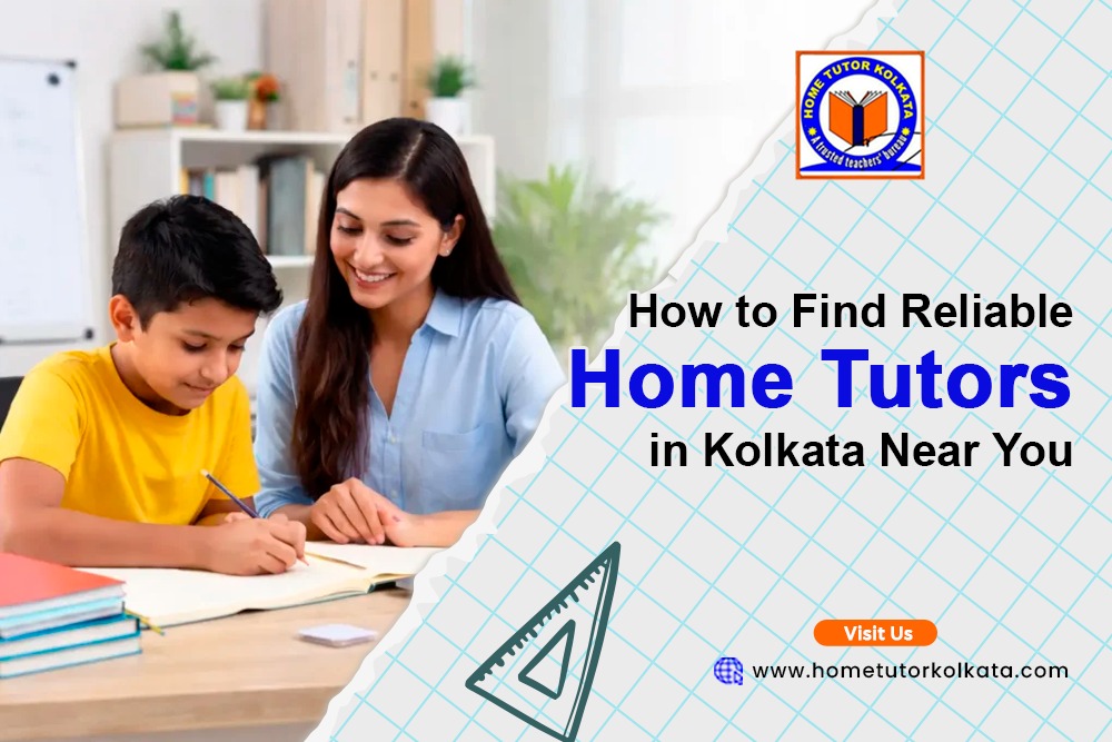How to Find Reliable Home Tutors in Kolkata Near You