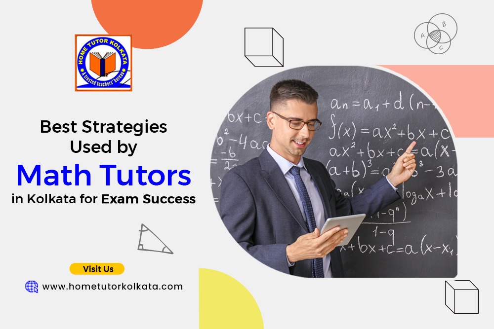 Best Strategies Used by Math Tutors in Kolkata for Exam Success