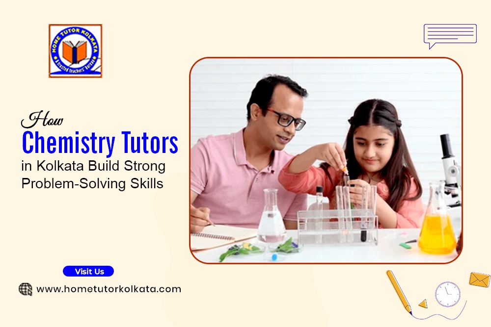 How Chemistry Tutors in Kolkata Build Strong Problem-Solving Skills