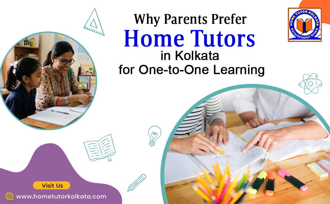 Why Parents Prefer Home Tutors in Kolkata for One-to-One Learning