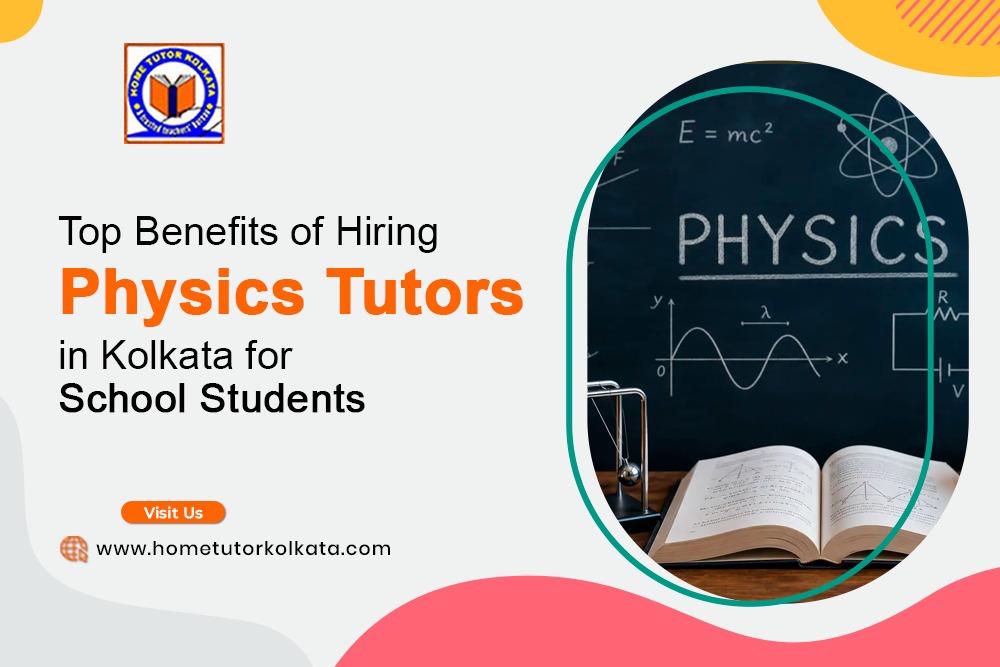 Top Benefits of Hiring Physics Tutors in Kolkata for School Students
